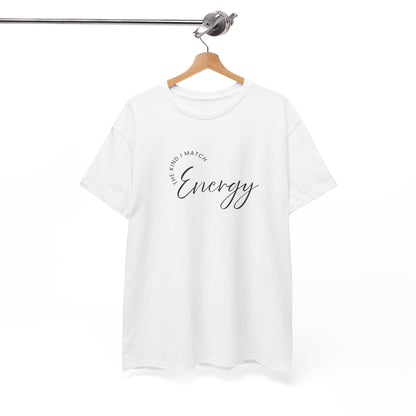 The Kind I Match Energy Script Tee — 'Good Vibes, Good Energy' Minimalist