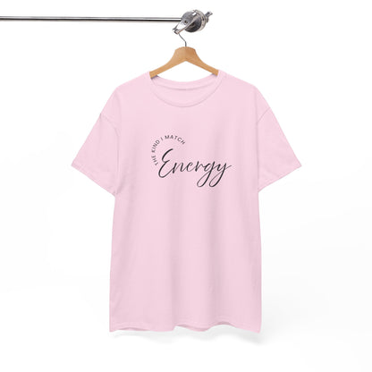 The Kind I Match Energy Script Tee — 'Good Vibes, Good Energy' Minimalist