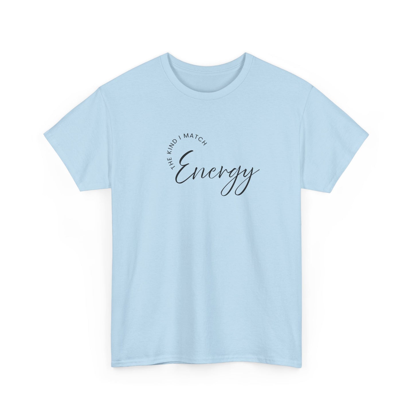 The Kind I Match Energy Script Tee — 'Good Vibes, Good Energy' Minimalist