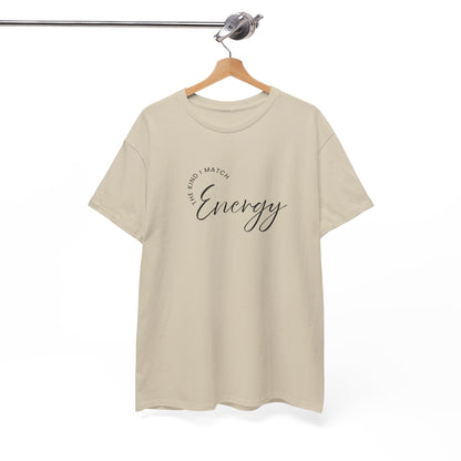 The Kind I Match Energy Script Tee — 'Good Vibes, Good Energy' Minimalist
