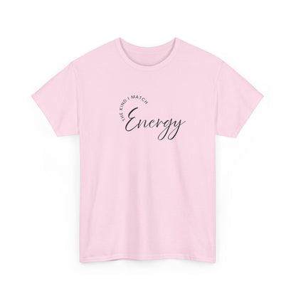 The Kind I Match Energy Script Tee — 'Good Vibes, Good Energy' Minimalist