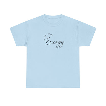 The Kind I Match Energy Script Tee — 'Good Vibes, Good Energy' Minimalist