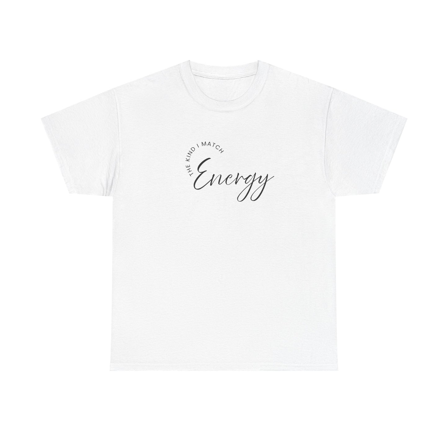 The Kind I Match Energy Script Tee — 'Good Vibes, Good Energy' Minimalist