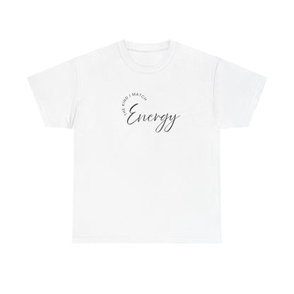 The Kind I Match Energy Script Tee — 'Good Vibes, Good Energy' Minimalist