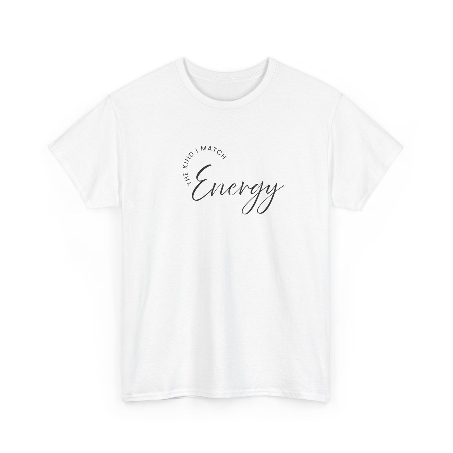 The Kind I Match Energy Script Tee — 'Good Vibes, Good Energy' Minimalist