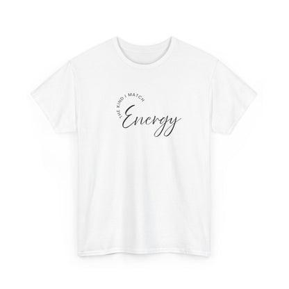 The Kind I Match Energy Script Tee — 'Good Vibes, Good Energy' Minimalist