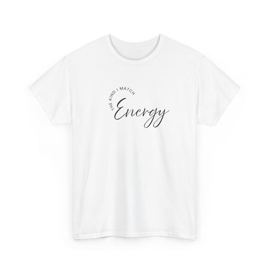 The Kind I Match Energy Script Tee — 'Good Vibes, Good Energy' Minimalist