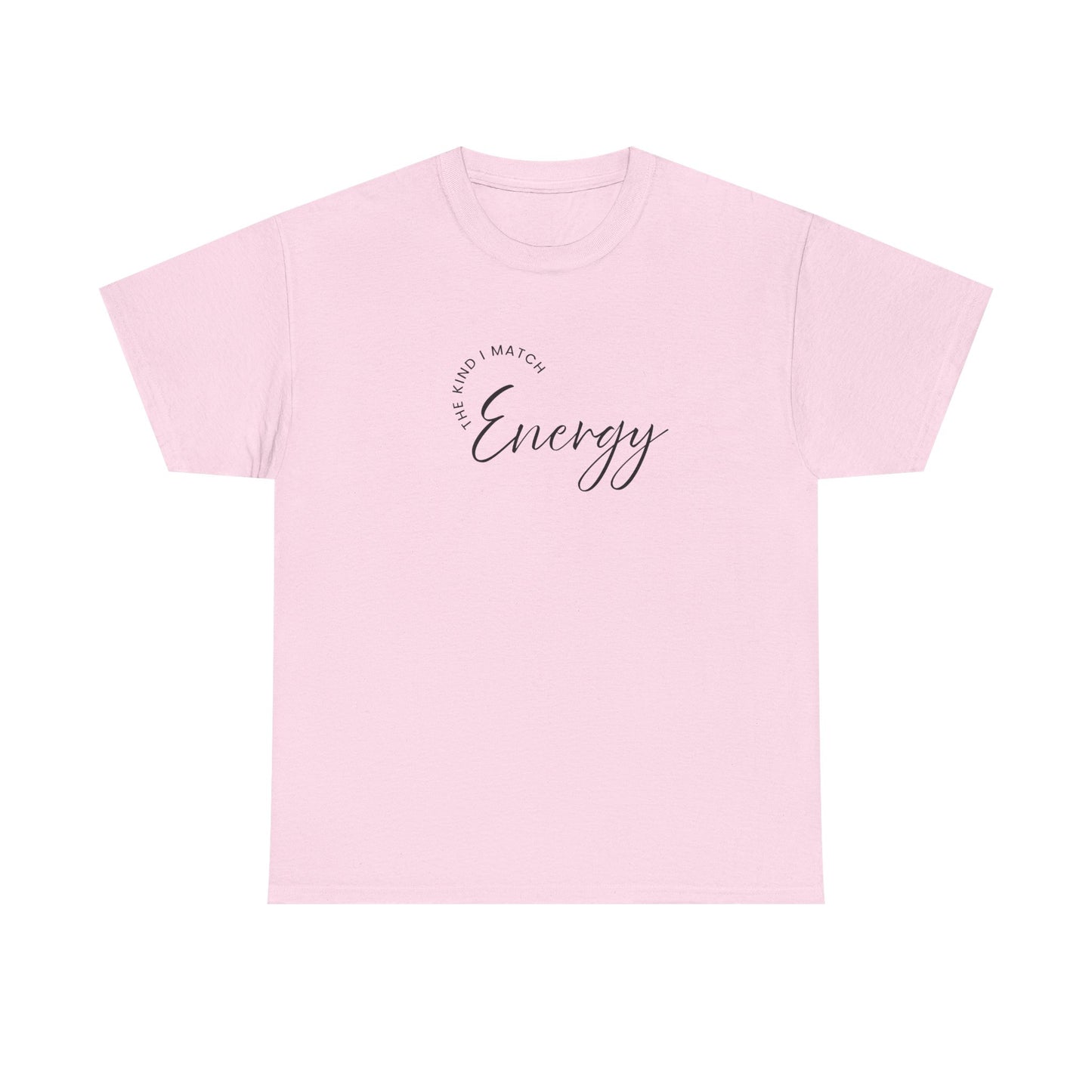 The Kind I Match Energy Script Tee — 'Good Vibes, Good Energy' Minimalist