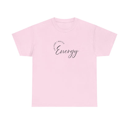 The Kind I Match Energy Script Tee — 'Good Vibes, Good Energy' Minimalist