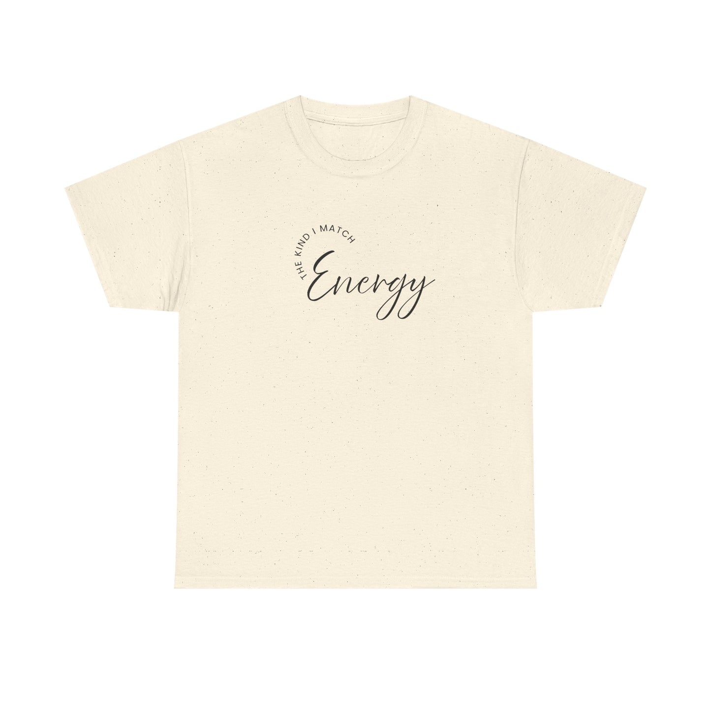 The Kind I Match Energy Script Tee — 'Good Vibes, Good Energy' Minimalist