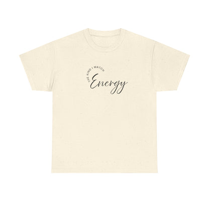 The Kind I Match Energy Script Tee — 'Good Vibes, Good Energy' Minimalist