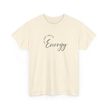 The Kind I Match Energy Script Tee — 'Good Vibes, Good Energy' Minimalist