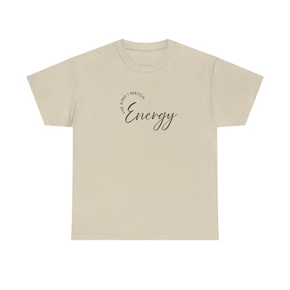 The Kind I Match Energy Script Tee — 'Good Vibes, Good Energy' Minimalist